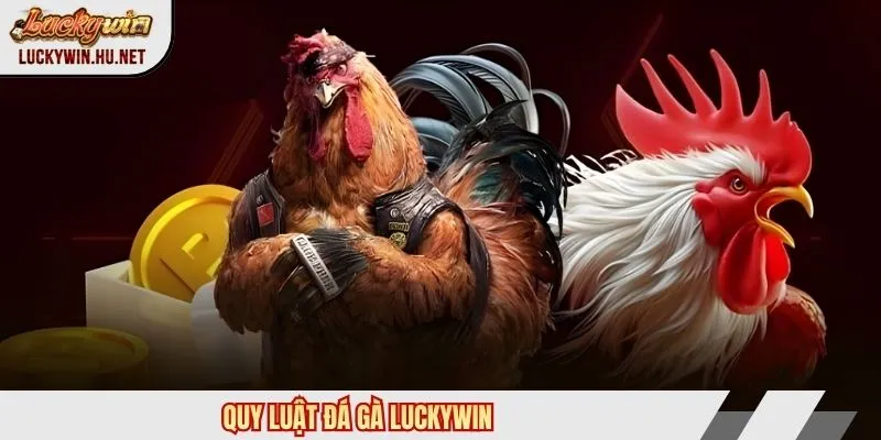 Quy luật đá gà Luckywin