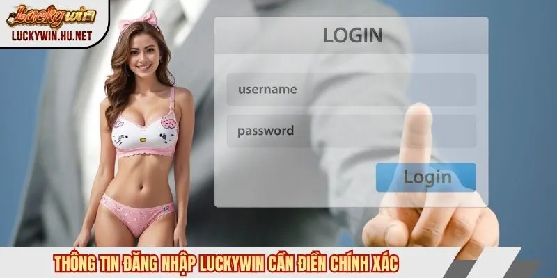 Thông tin đăng nhập Luckywin cần điền chính xác