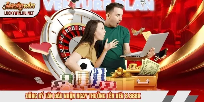 Đăng ký lần đầu nhận ngay thưởng lên đến 8.888K