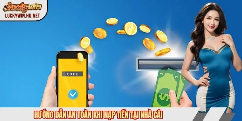 Hướng dẫn an toàn khi nạp tiền tại nhà cái